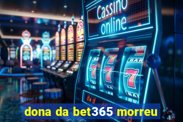 dona da bet365 morreu